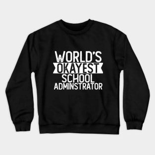 World's Okayest School Administrator T shirt Administrator Gift Crewneck Sweatshirt